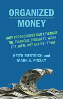 Organized Money How Progressives Can Leverage The Financial System To Work For Them Not Against Them Keith Mestrich