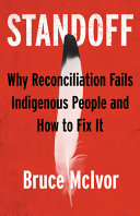 Standoff Why Reconciliation Fails Indigenous People And How To Fix It Bruce Mcivor