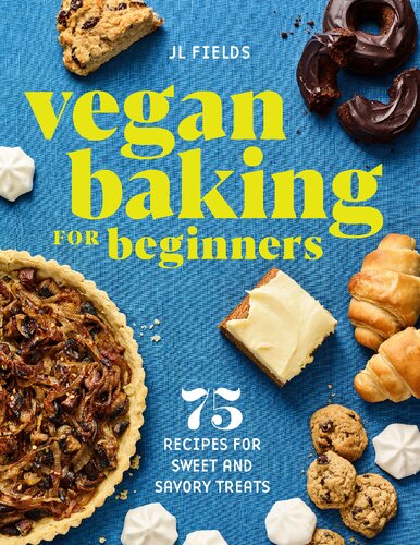 Vegan Baking For Beginners 75 Recipes For Sweet And Savory Treats Jl Fields