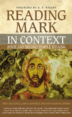 Reading Mark In Context Jesus And Second Temple Judaism Ben C Blackwell John K Goodrich Jason Maston Nt Wright