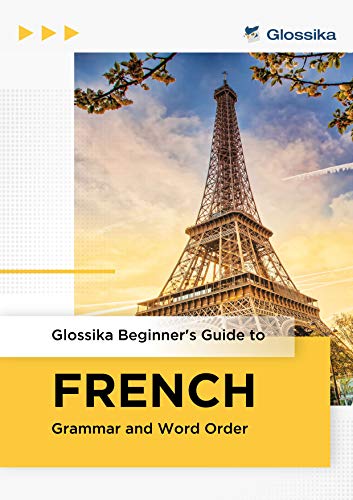 Glossika Beginners Guide To French Grammar And Word Order Michael Campbell