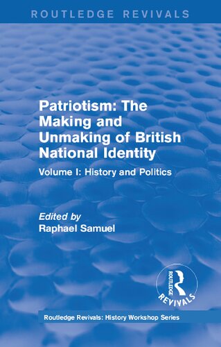 Patriotism The Making And Unmaking Of British National Identity 1989 Volume I History And Politics Raphael Samuel Editor