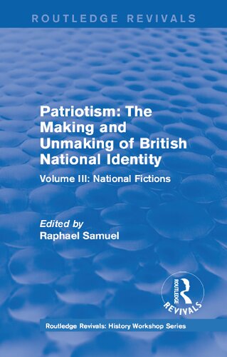 Patriotism The Making And Unmaking Of British National Identity 1989 Volume Iii National Fictions Raphael Samuel