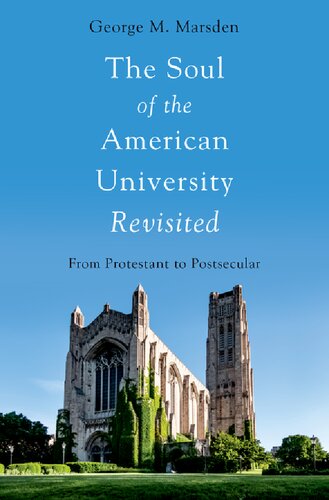The Soul Of The American University Revisited From Protestant To Postsecular 2nd Edition George M Marsden