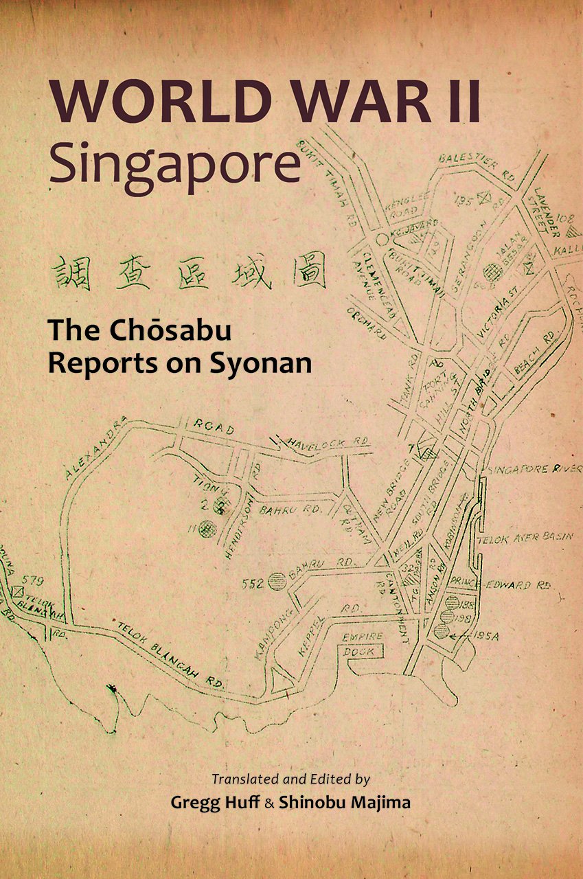 World War Ii Singapore The Chosabu Reports On Syonan Gregg Huff Editor