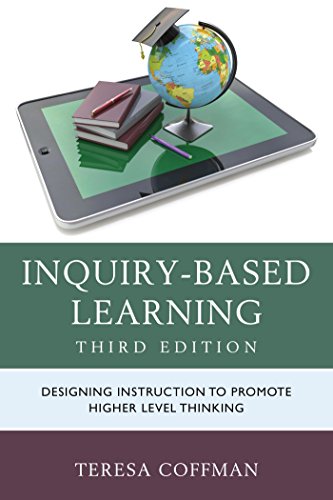 Inquirybased Learning Designing Instruction To Promote Higher Level Thinking 3rd Edition Teresa Coffman