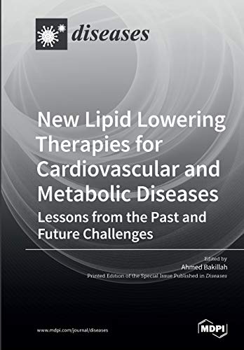 New Lipid Lowering Therapies For Cardiovascular And Metabolic Diseases Lessons From The Past And Future Challenges Ahmed Bakillah Editor