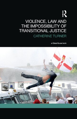 Violence Law And The Impossibility Of Transitional Justice 1st Edition Catherine Turner