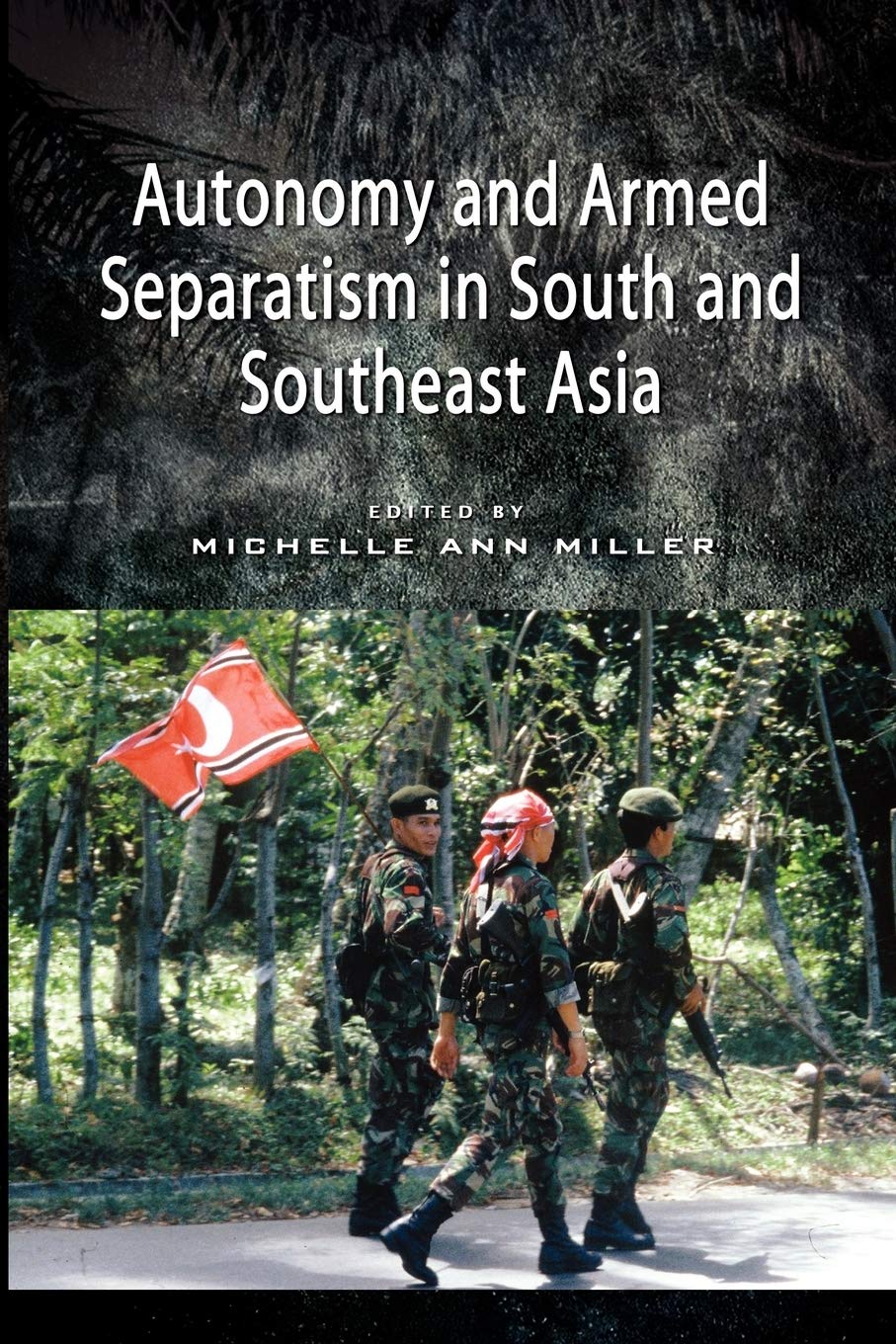 Autonomy And Armed Separatism In South And Southeast Asia Michelle Ann Miller Editor