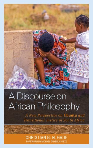 A Discourse On African Philosophy A New Perspective On Ubuntu And Transitional Justice In South Africa Christian B N Gade