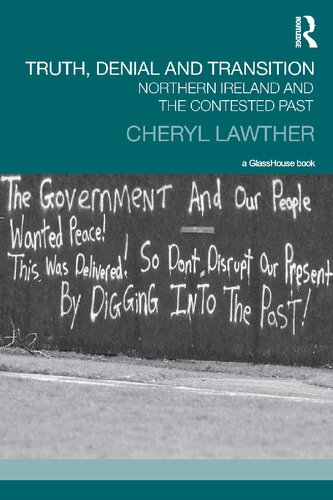 Truth Denial And Transition Northern Ireland And The Contested Past 1st Edition Cheryl Lawther