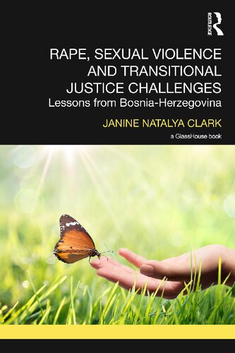 Rape Sexual Violence And Transitional Justice Challenges Lessons From Bosnia Herzegovina 1st Edition Janine Natalya Clark