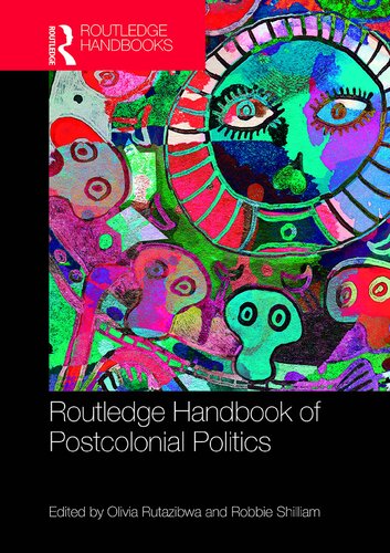 Routledge Handbook Of Postcolonial Politics Routledge International Handbooks 1st Edition Olivia U Rutazibwa Editor