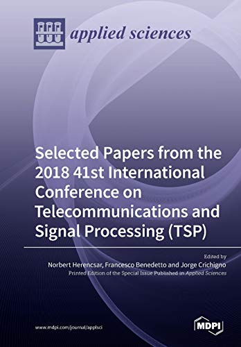 Selected Papers From The 2018 41st International Conference On Telecommunications And Signal Processing Tsp Norbert Herencsar Editor