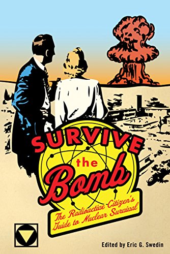 Survive The Bomb The Radioactive Citizens Guide To Nuclear Survival Eric G Swedin