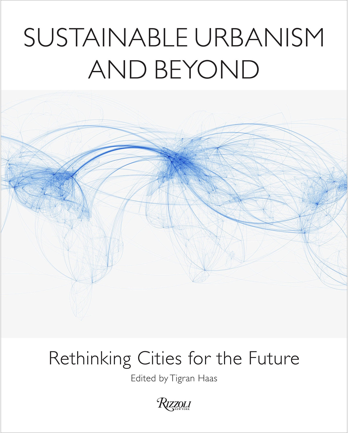 Sustainable Urbanism And Beyond Rethinking Cities For The Future Illustrated Tigran Haas Editor