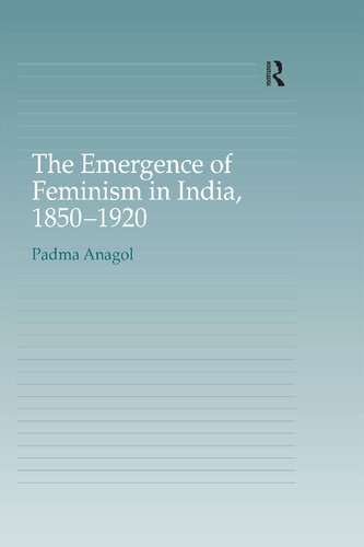 The Emergence Of Feminism In India 18501920 1st Edition Padma Anagol