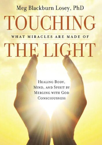 Touching The Light Healing Body Mind And Spirit By Merging With God Consciousness Meg Blackburn Losey