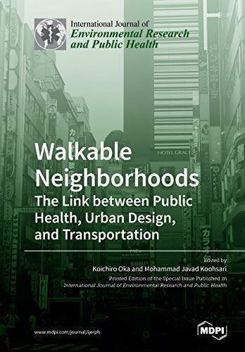 Walkable Neighborhoods The Link Between Public Health Urban Design And Transportation Illustrated Koichiro Oka Editor