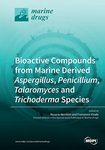 Bioactive Compounds From Marinederived Aspergillus Penicillium Talaromyces And Trichoderma Species Illustrated Rosario Nicoletti Editor