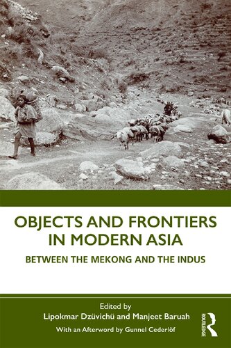 Objects And Frontiers In Modern Asia Between The Mekong And The Indus 1st Edition Lipokmar Dzvich Editor