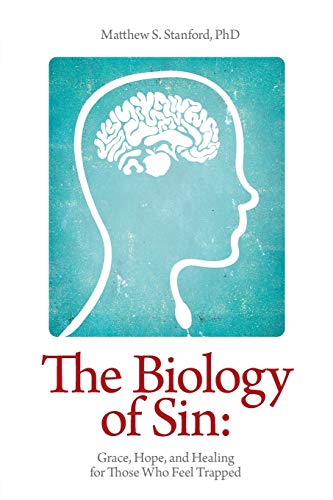 The Biology Of Sin Grace Hope And Healing For Those Who Feel Trapped Matthew S Stanford