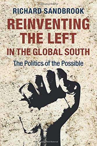 Reinventing The Left In The Global South The Politics Of The Possible Richard Sandbrook