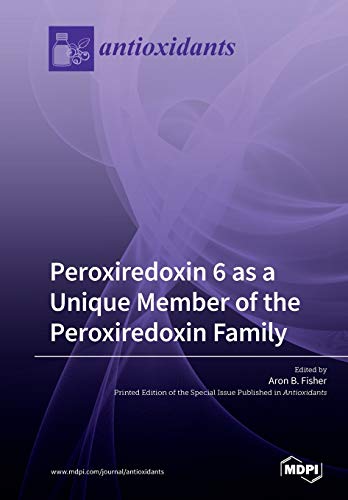 Peroxiredoxin 6 As A Unique Member Of The Peroxiredoxin Family Aron B Fisher
