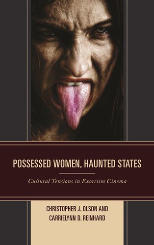 Possessed Women Haunted States Cultural Tensions In Exorcism Cinema Christopher J Olson Carrielynn D Reinhard