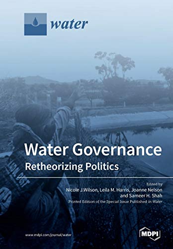 Water Governance Retheorizing Politics Leila M Harris Nicole Wilson Joanne Nelson Sameer Shah