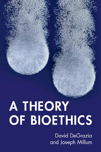 A Theory Of Bioethics 1st Edition David Degrazia Joseph Millum
