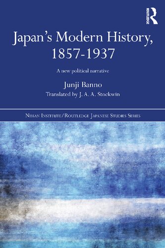 Japans Modern History 18571937 A New Political Narrative Junji Banno