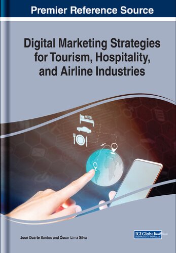Digital Marketing Strategies For Tourism Hospitality And Airline Industries Advances In Marketing Customer Relationship Management And Eservices 1st Edition Scar Lima Silva Editor