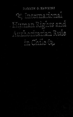International Human Rights And Authoritarian Rule In Chile Darren G Hawkins