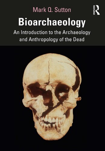 Bioarchaeology An Introduction To The Archaeology And Anthropology Of The Dead 1st Edition Mark Q Sutton