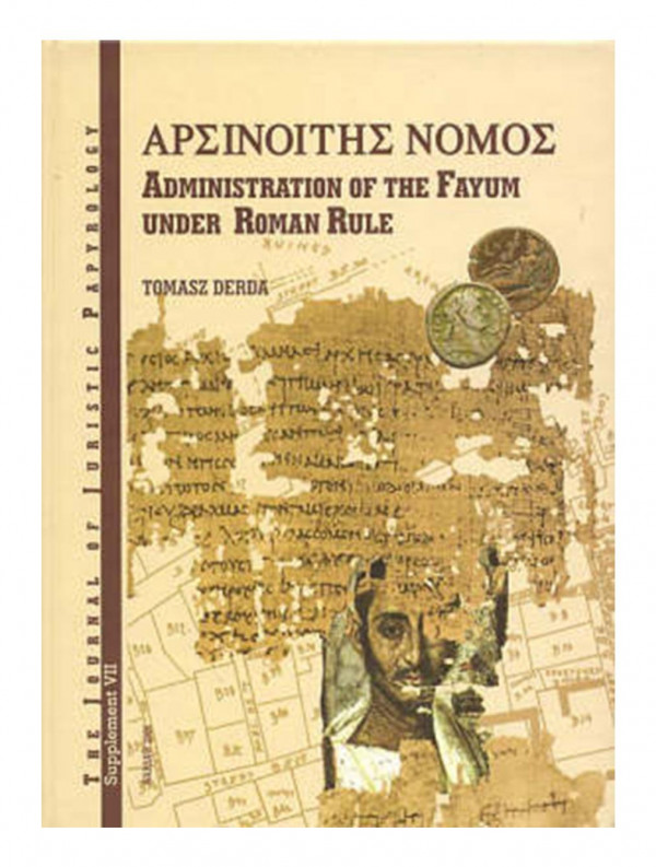 Nomos Arsinoites Administration Of The Fayum Under The Roman Rule Tomasz Derda