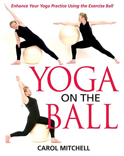 Yoga On The Ball Enhance Your Yoga Practice Using The Exercise Ball Original Ed Carol Mitchell