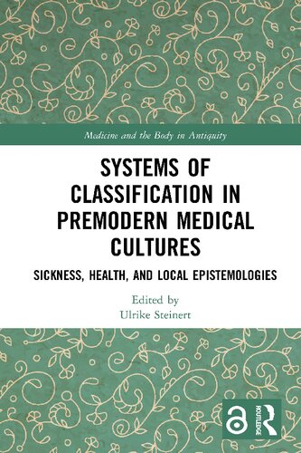 Systems Of Classification In Premodern Medical Cultures Sickness Health And Local Epistemologies Medicine And The Body In Antiquity 1st Edition Ulrike Steinert Editor