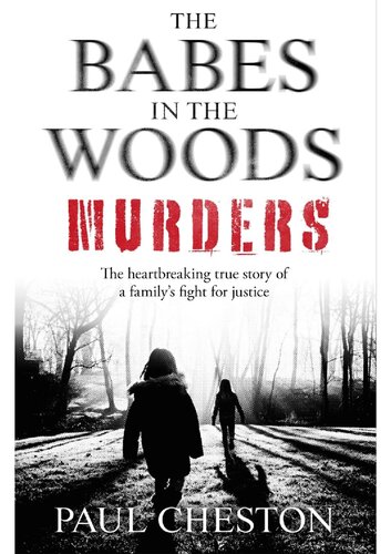 The Babes In The Woods Murders The Shocking True Story Of How Child Murderer Russell Bishop Was Finally Brought To Justice Paul Cheston