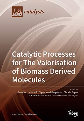 Catalytic Processes For The Valorisation Of Biomass Derived Molecules Signorino Galvagno Claudia Espro Francesco Mauriello