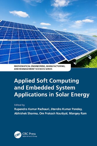 Applied Soft Computing And Embedded System Applications In Solar Energy Mathematical Engineering Manufacturing And Management Sciences 1st Edition Rupendra Kumar Pachauri Editor