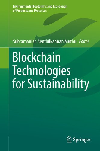 Blockchain Technologies For Sustainability Environmental Footprints And Ecodesign Of Products And Processes 1st Ed 2022 Subramanian Senthilkannan Muthu Editor