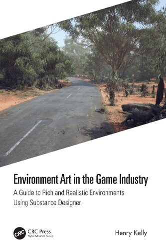 Environment Art In The Game Industry A Guide To Rich And Realistic Environments Using Substance Designer 1st Edition Henry Kelly
