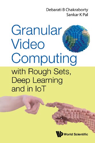 Granular Video Computing With Rough Sets Deep Learning And In Iot Debarati Bhunia Chakraborty