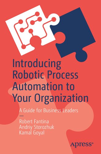 Introducing Robotic Process Automation To Your Organization A Guide For Business Leaders 1st Edition Robert Fantina