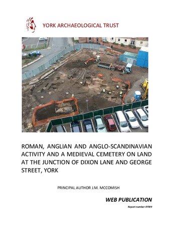 Roman Anglian And Angloscandinavian Activity And A Medieval Cemetery On Land At The Junction Of Dixon Lane And George Street Jane M Mccomish