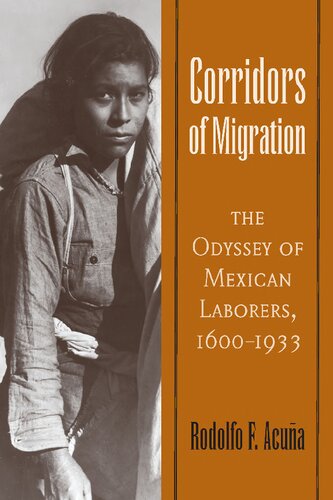 Corridors Of Migration The Odyssey Of Mexican Laborers 16001933 Rodolfo F Acua