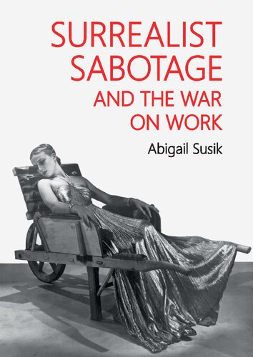 Surrealist Sabotage And The War On Work Abigail Susik