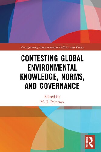 Contesting Global Environmental Knowledge Norms And Governance 1st Edition M J Peterson Editor