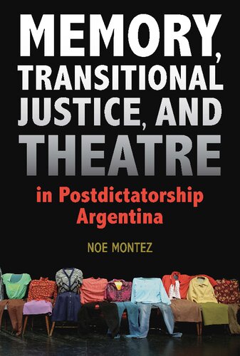 Memory Transitional Justice And Theatre In Postdictatorship Argentina 1st Edition Noe Montez